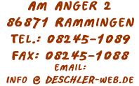 Deschler GmbH
Am Anger 2
86871 Rammingen
Tel.: 08245-1089
Fax: 08245-1088
email: info@deschler-web.de
