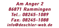 Deschler GmbHAm Anger 286871 RammingenTel.: 08245-1089Fax: 08245-1088email: info@deschler-web.de